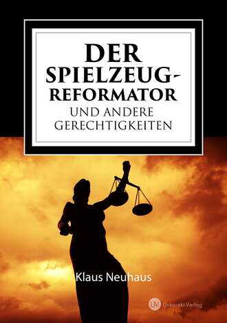 Klaus Neuhaus. Der Spielzeug-Reformator und andere Gerechtigkeiten