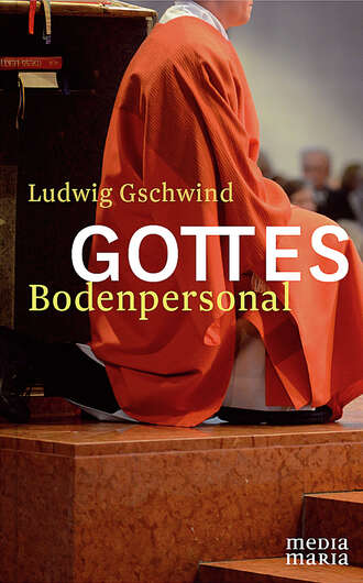 Ludwig  Gschwind. Gottes Bodenpersonal