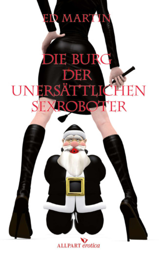 Ed  Martin. Die Burg der uners?ttlichen Sexroboter