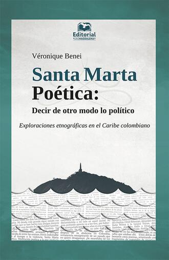 V?ronique Benei. Santa Marta Po?tica: decir de otro modo lo pol?tico