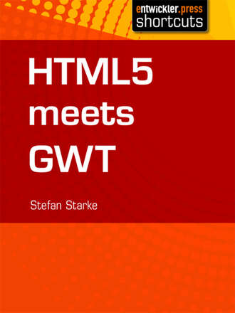 Stefan  Starke. HTML 5 meets GWT