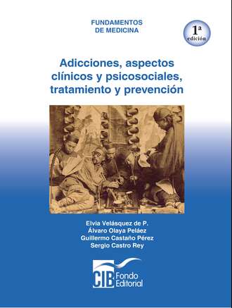 Elvia Vel?squez de P.. Adicciones: aspectos cl?nicos y psicosociales, tratamiento y prevenci?n - 1a Ed.