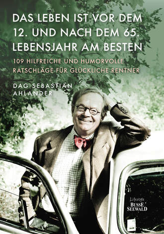 Dag Sebastian  Ahlander. Das Leben ist vor dem 12. und nach dem 65. Lebensjahr am besten