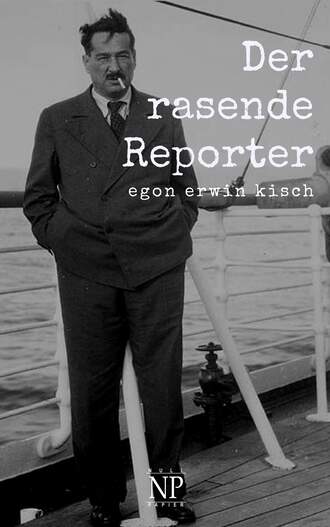 Egon Erwin Kisch. Der rasende Reporter