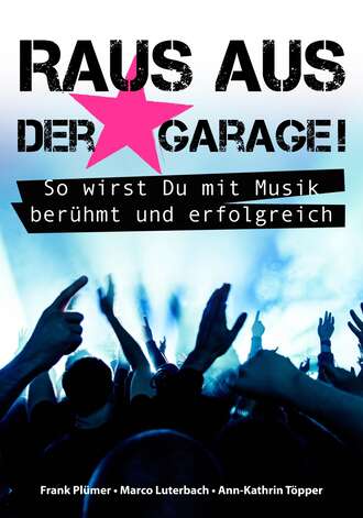 Frank Pl?mer. Raus aus der Garage! So wirst Du mit Musik ber?hmt und erfolgreich