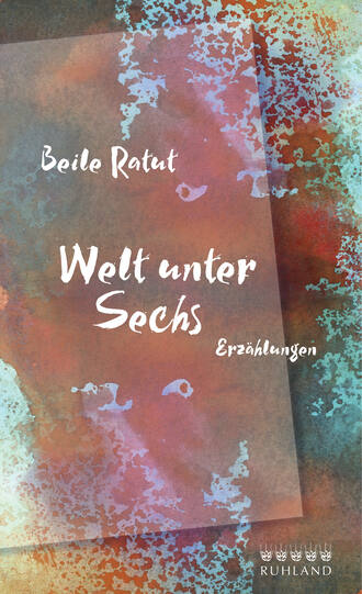 Beile Ratut. Welt unter Sechs