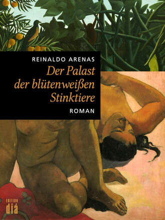 Reinaldo  Arenas. Der Palast der bl?tenwei?en Stinktiere