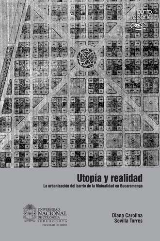 Diana Carolina Sevilla Torres. Utop?a y realidad. La urbanizaci?n del barrio de la mutualidad en Bucaramanga