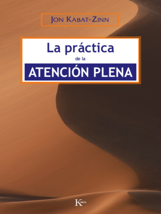 Jon Kabat-Zinn. La pr?ctica de la atenci?n plena