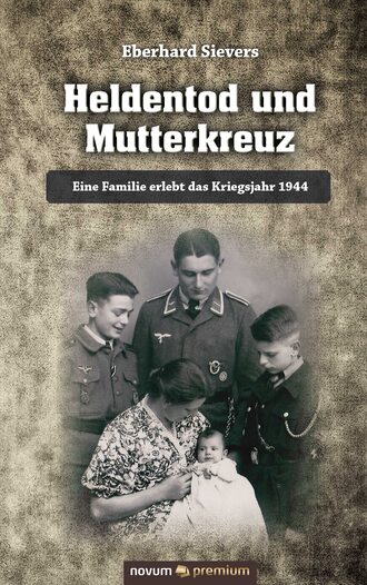 Eberhard Sievers. Heldentod und Mutterkreuz