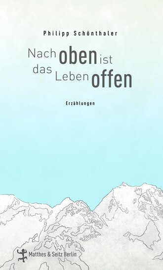 Philipp  Schonthaler. Nach oben ist das Leben offen