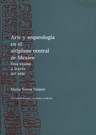 Mar?a Teresa Uriarte. Arte y arqueolog?a en el altiplano central de M?xico