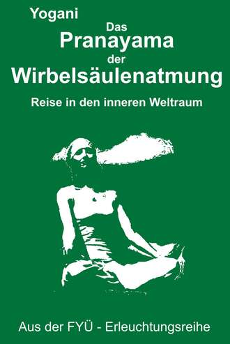 Yogani. Das Pranayama der Wirbels?ulenatmung