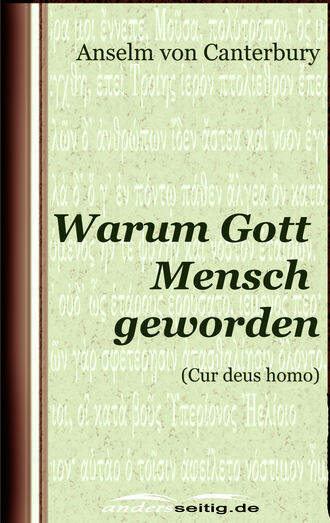 Anselm von  Canterbury. Warum Gott Mensch geworden