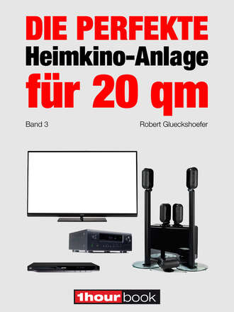 Robert  Glueckshoefer. Die perfekte Heimkino-Anlage f?r 20 qm (Band 3)