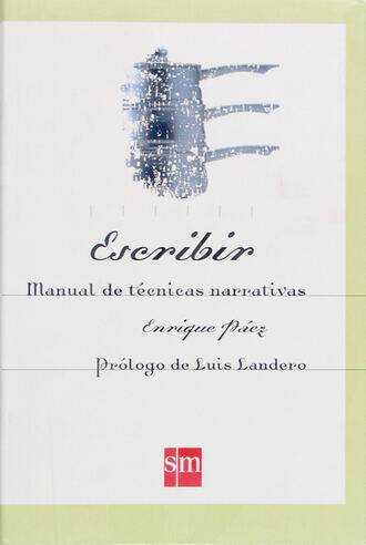 Enrique P?ez. Escribir. Manual de t?cnicas narrativas