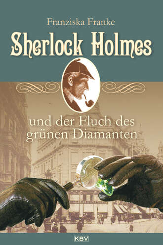 Franziska  Franke. Sherlock Holmes und der Fluch des gr?nen Diamanten