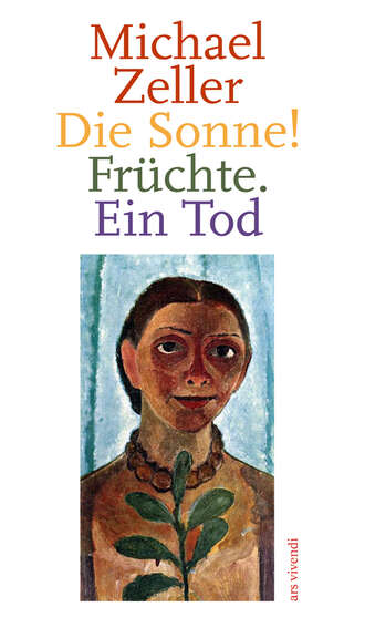 Michael Zeller. Die Sonne! Fr?chte. Ein Tod (eBook)