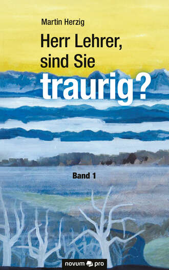 Martin Herzig. Herr Lehrer, sind Sie traurig?