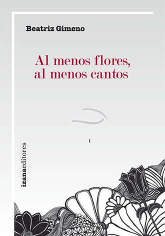 Beatriz Gimeno. Al menos flores, al menos cantos