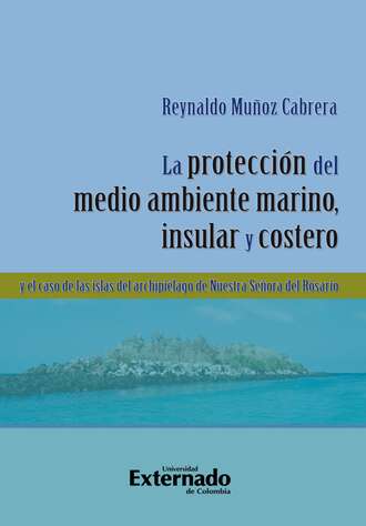 Reynaldo Mu?oz Cabrera. La protecci?n del medio ambiente marino, insular y costero y el caso de las islas del Archipi?lago de Nuestra Se?ora del Rosario