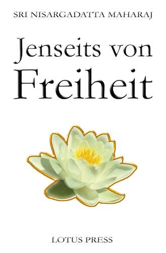 Sri Nisargadatta  Maharaj. Jenseits von Freiheit