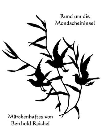 Berthold Reichel. Rund um die Mondscheininsel - M?rchenhaftes von Berthold Reichel