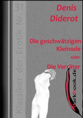 Denis Diderot. Die geschw?tzigen Kleinode oder Die Verr?ter