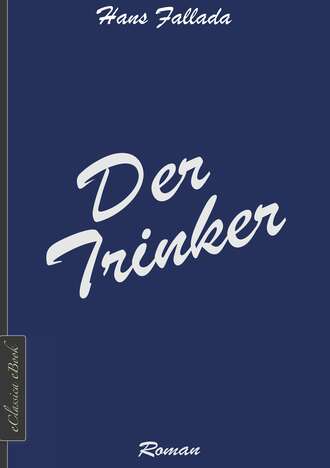 Ханс Фаллада. Der Trinker