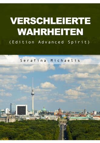 Serafina Michaelis. Verschleierte Wahrheiten