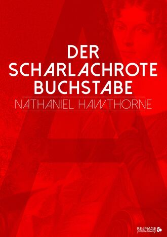 Nathaniel Hawthorne. Der scharlachrote Buchstabe