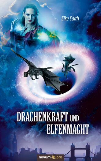 Elke  Edith. Drachenkraft und Elfenmacht