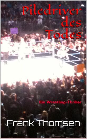 Frank Thomsen. Piledriver des Todes