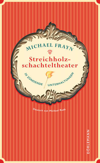 Michael Frayn. Streichholzschachteltheater