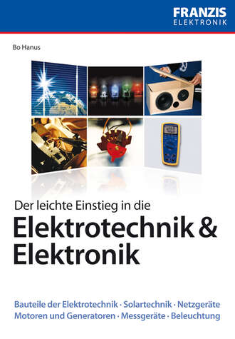 Bo  Hanus. Der leichte Einstieg in die Elektrotechnik & Elektronik