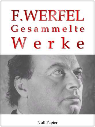 Franz Werfel. Franz Werfel - Gesammelte Werke - Romane, Lyrik, Drama