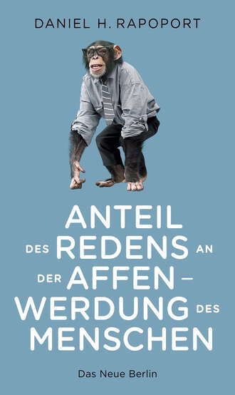 Daniel H. Rapoport. Anteil des Redens an der Affenwerdung des Menschen