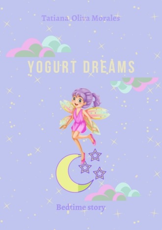 Обложка книги «Yogurt dreams. Bedtime story»