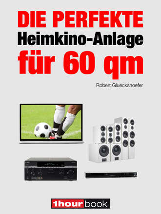 Robert  Glueckshoefer. Die perfekte Heimkino-Anlage f?r 60 qm