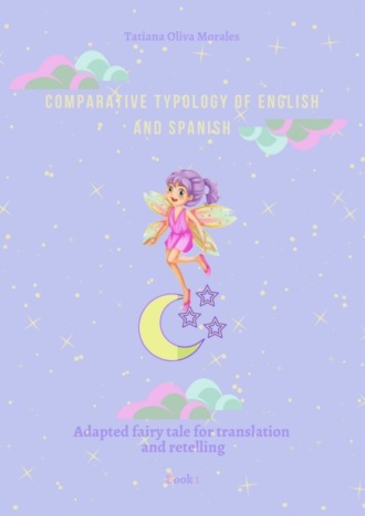 Обложка книги «Comparative typology of English and Spanish. Adapted fairy tale for translation and retelling. Book 1»