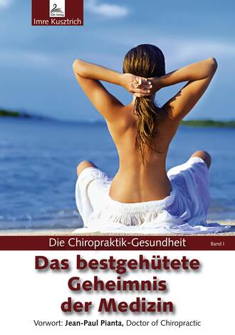 Imre  Kusztrich. Die Chiropraktik-Gesundheit: Das bestgeh?tete Geheimnis der Medizin