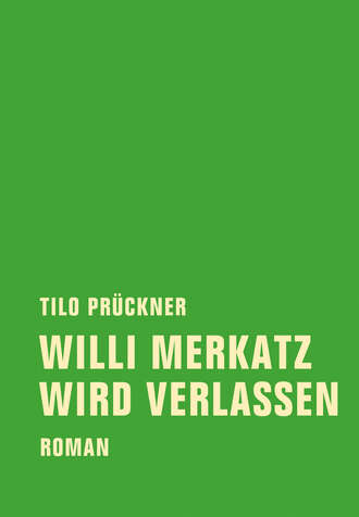 Tilo  Pruckner. Willi Merkatz wird verlassen