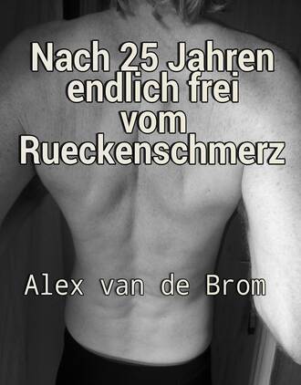 Alex van de Brom. Nach 25 Jahren endlich frei vom R?ckenschmerz