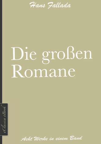 Ханс Фаллада. Hans Fallada: Die gro?en Romane