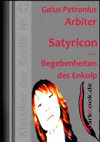 Gaius Petronius  Arbiter. Satyricon - Begebenheiten des Enkolp