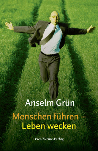 o. Anselm Gr?n OSB. Menschen f?hren - Leben wecken