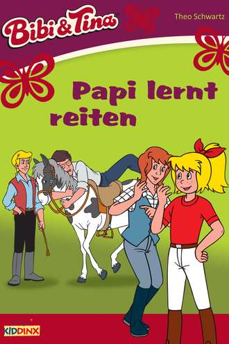 Theo Schwartz. Bibi & Tina - Papi lernt reiten