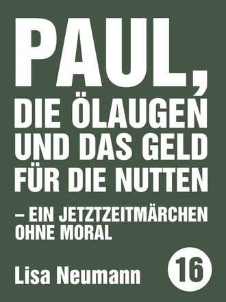 Lisa  Neumann. Paul, die ?laugen und das Geld f?r die Nutten