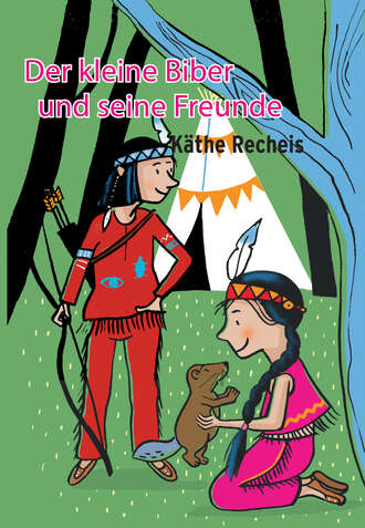 Kathe  Recheis. Der kleine Biber und seine Freunde