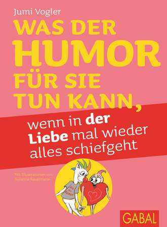 Jumi Vogler. Was der Humor f?r Sie tun kann, wenn in der Liebe mal wieder alles schiefgeht